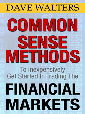 cover image of Common Sense Methods to Inexpensively Get Started In Trading the Financial Markets